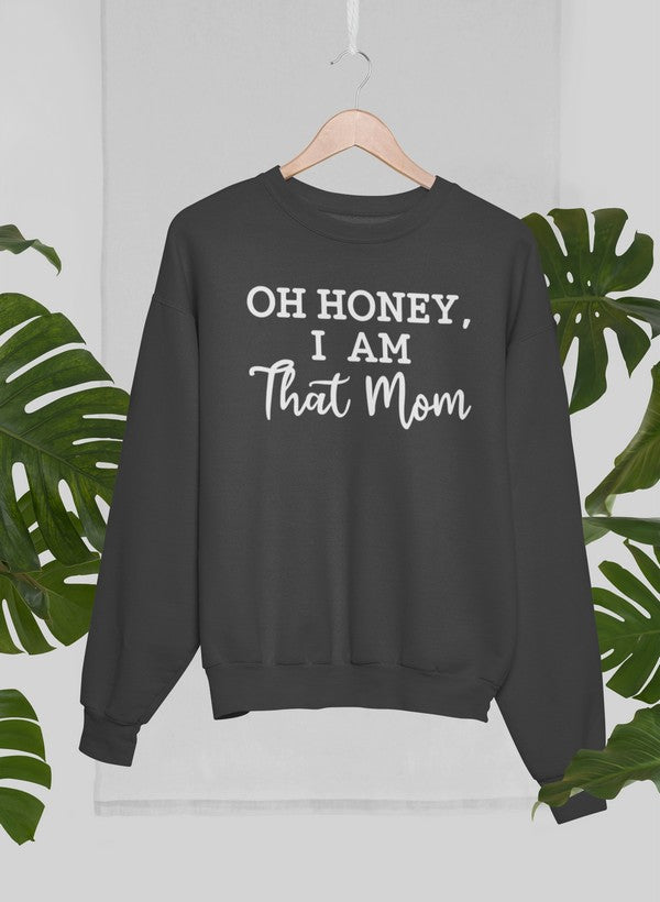 Oh Honey I Am That Mom Sweat Shirt