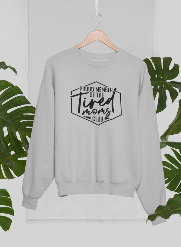 Proud Member Of The Tired Moms Club Sweat Shirt