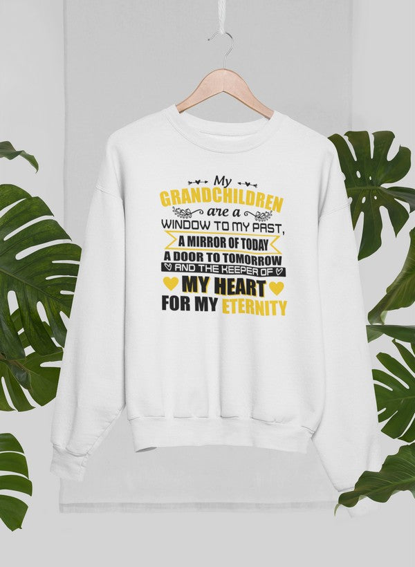 My Grandchildren Are A Window To My Past A Mirror Of Today A Door To Tomorrow And The Keeper Of My Heart For All Eternity Sweat Shirt