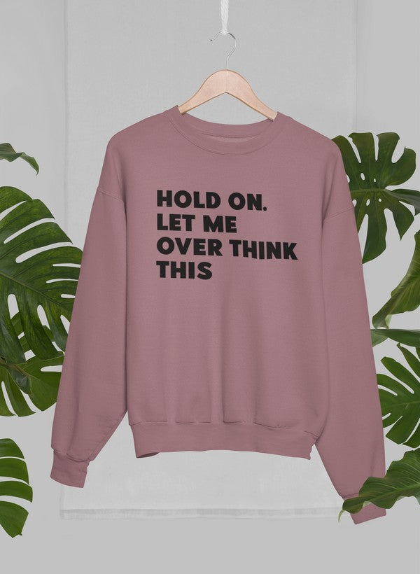 Hold On Let Me Overthink This Sweat Shirt