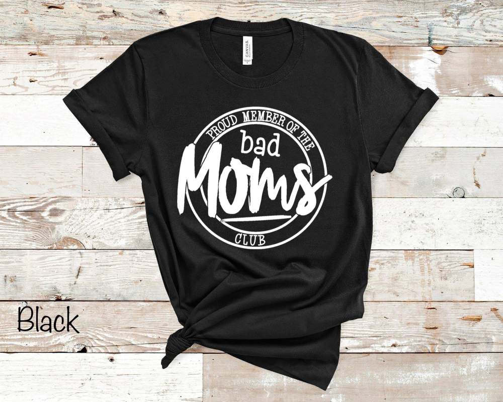 Proud Member Of The Bad Moms Club - White Ink