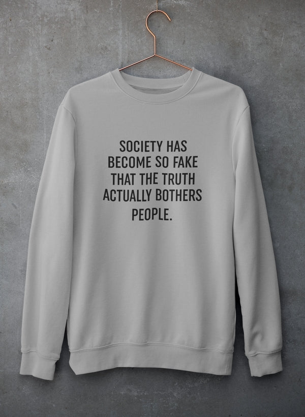 Society Has Become So Fake Sweat Shirt