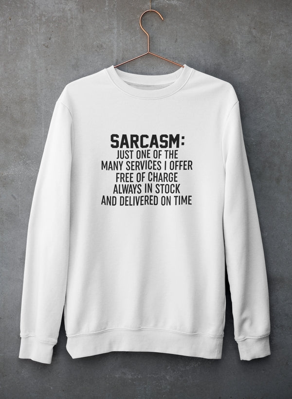 Sarcasm Just One Of The Many Services I Offer Sweat Shirt