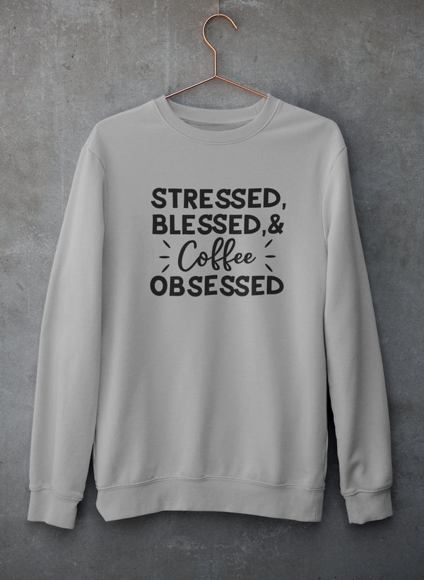 Stressed Blessed & Coffee Obsessed Sweat Shirt
