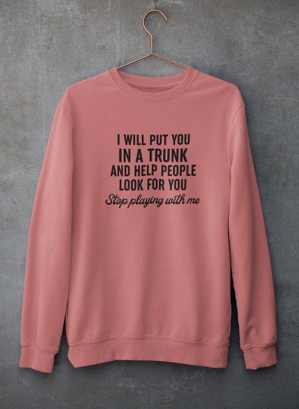 Stop Playing With Me Sweat Shirt