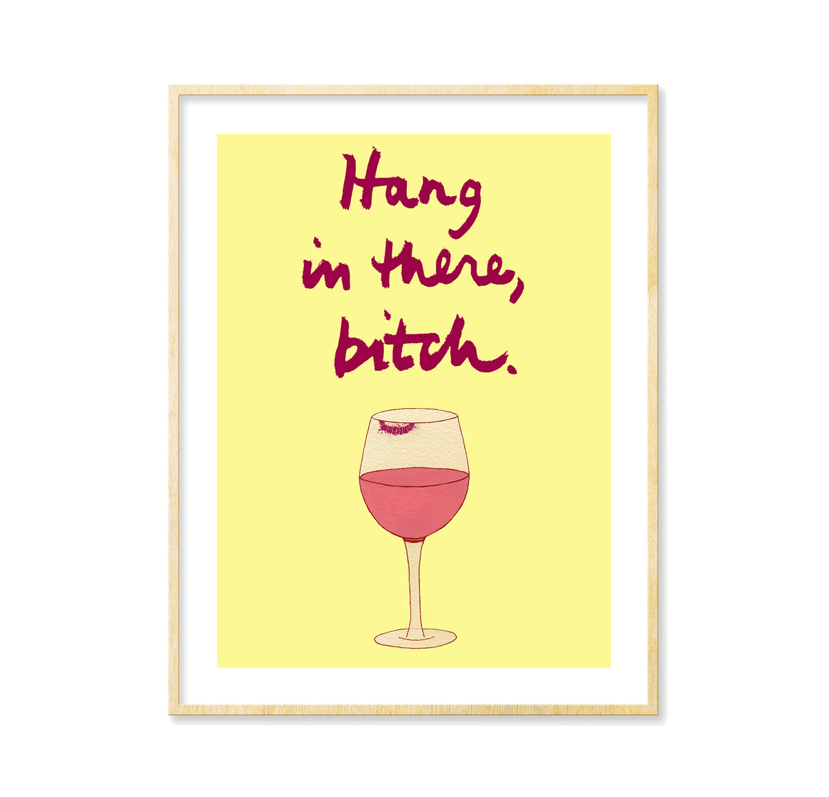 Hang in There, Bitch (wine) - Print
