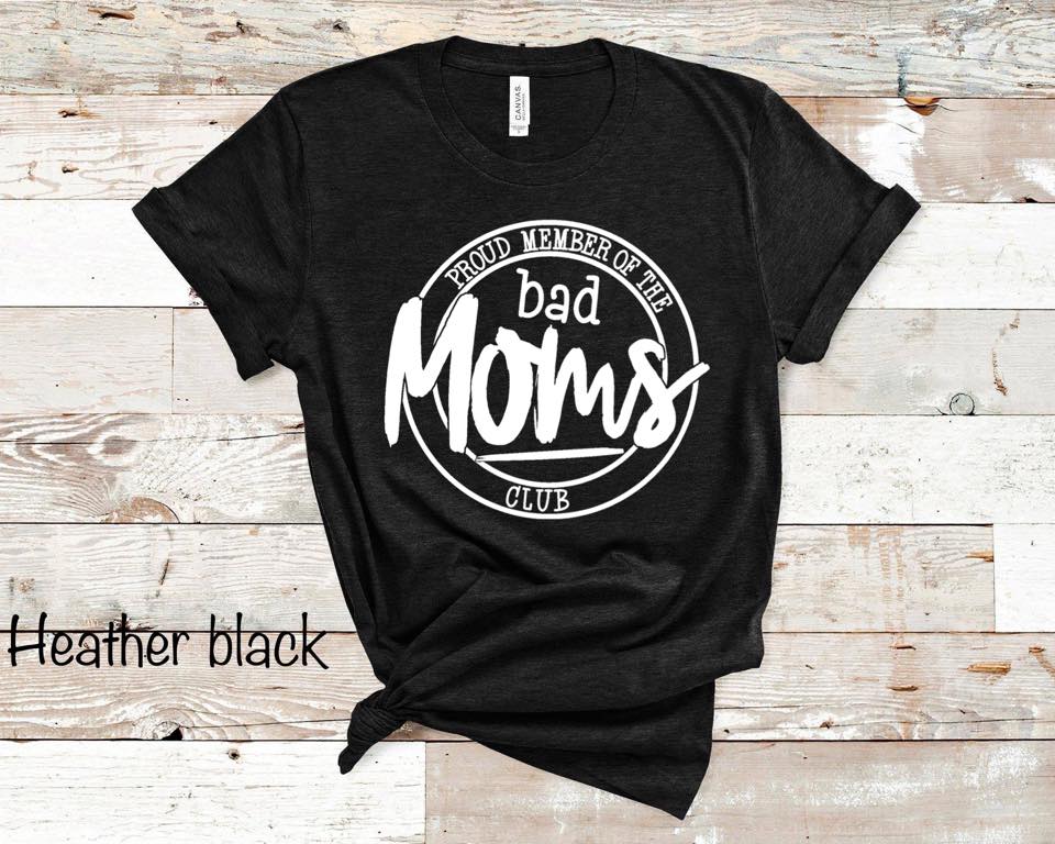 Proud Member Of The Bad Moms Club - White Ink