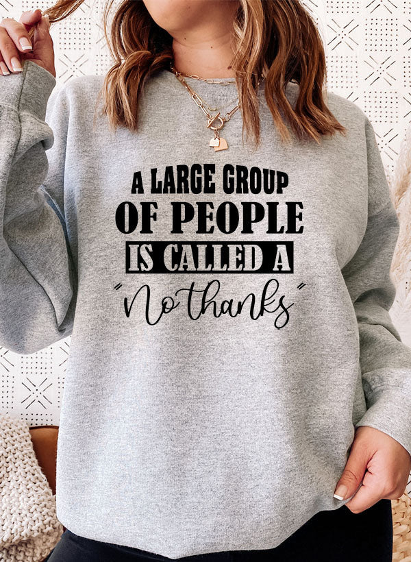 A Large Group Of People Is Called A No Thanks Sweat Shirt