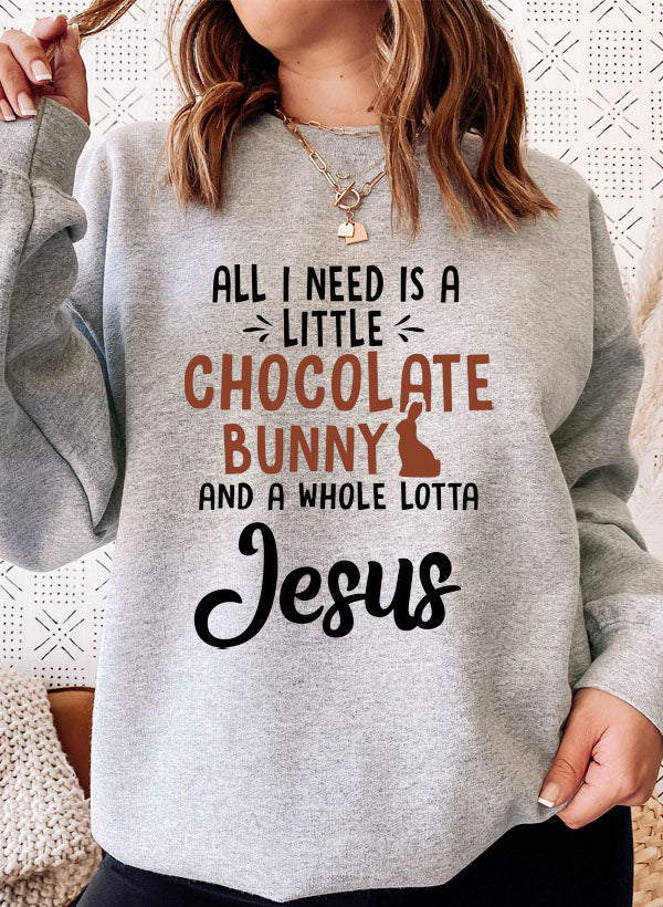All I Need Is A Little Chocolate Bunny Sweat Shirt