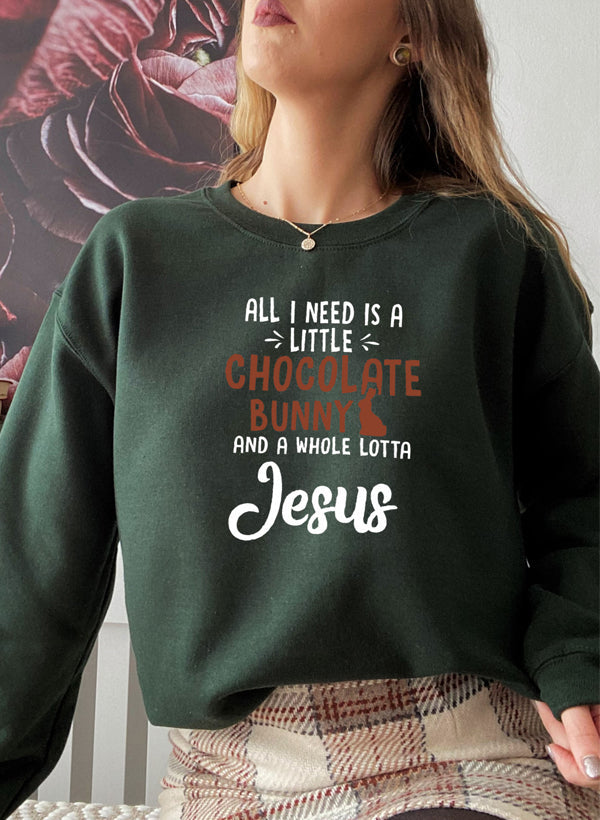 All I Need Is A Little Chocolate Bunny Sweat Shirt