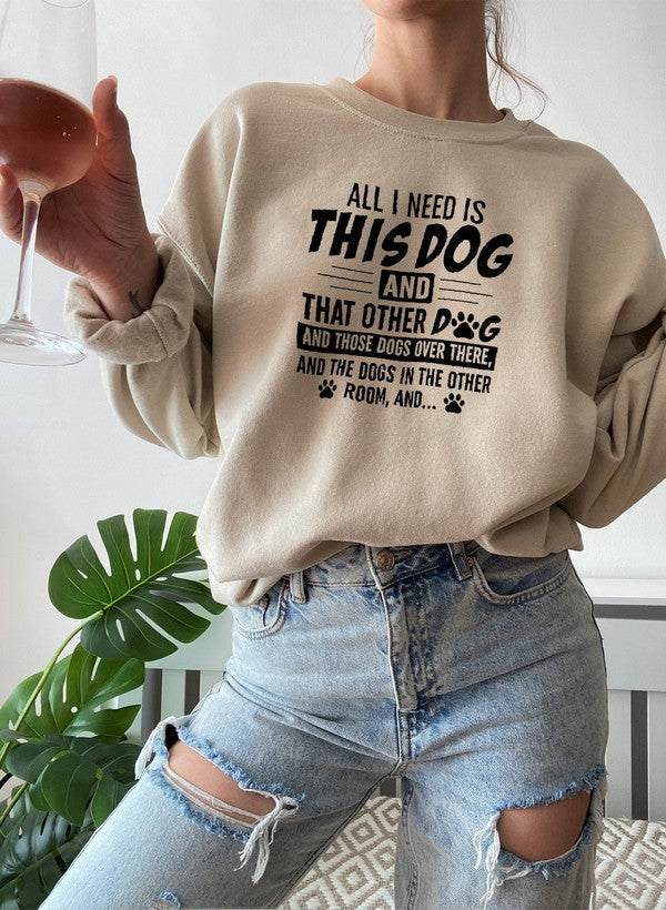 All I Need Is This Dog and That Other Dog Sweat Shirt