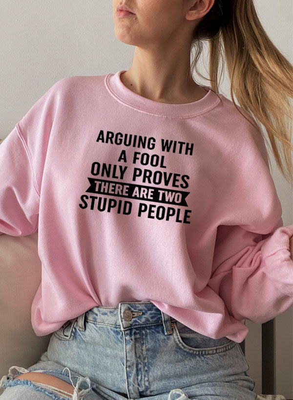 Arguing With A Fool Sweat Shirt