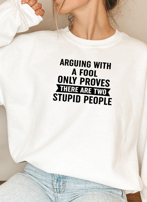 Arguing With A Fool Sweat Shirt