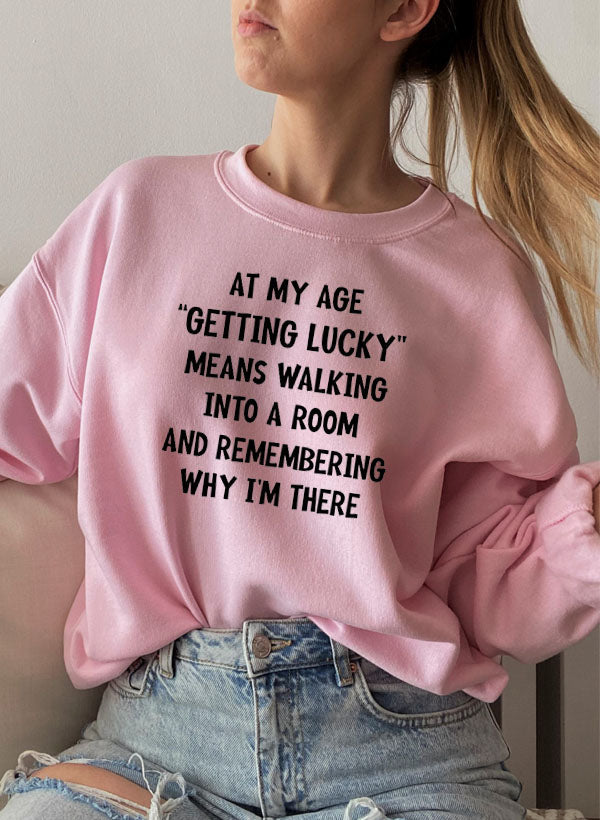 At My Age Getting Lucky Sweat Shirt