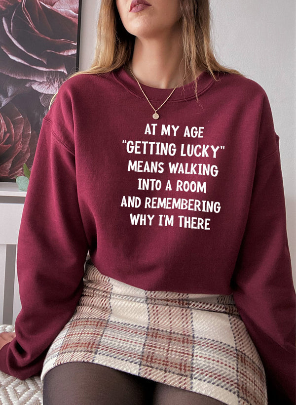At My Age Getting Lucky Sweat Shirt