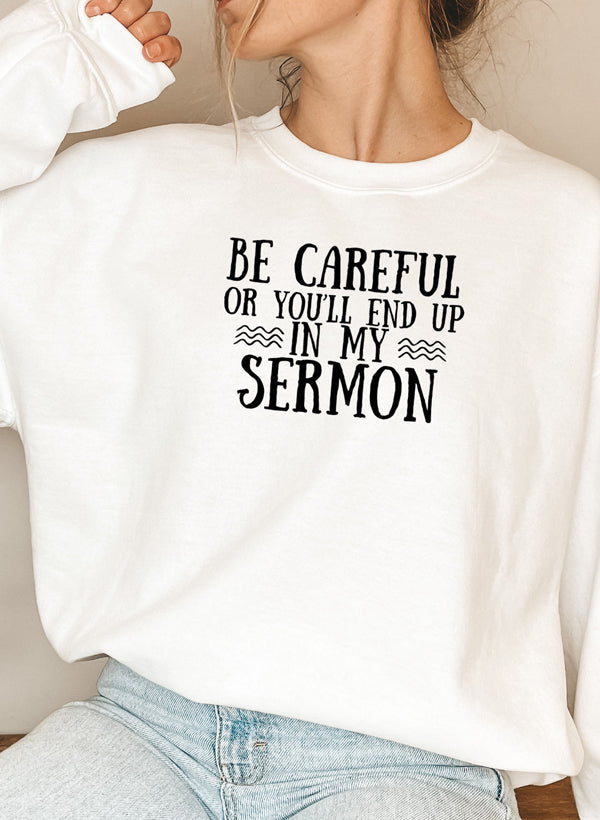 Be Careful Or Youll End Up In My Sermon Sweat Shirt