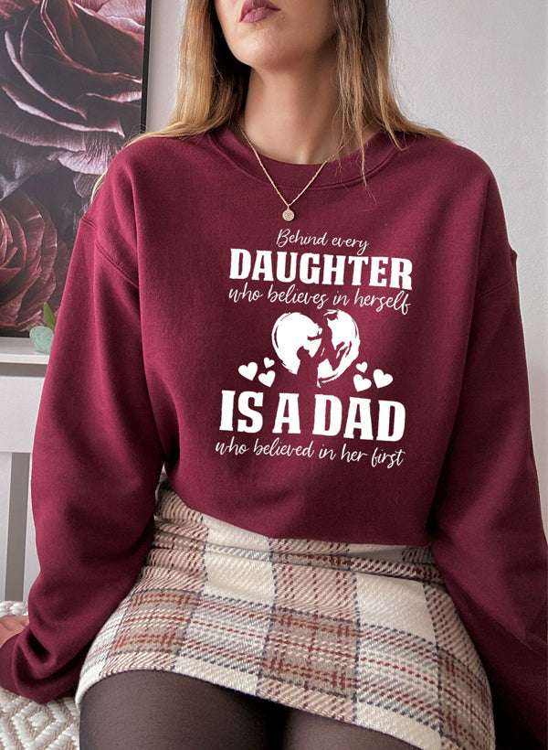 Behind Every Daughter Who Believes In Herself Is A Dad Who Believed In Her First Sweat Shirt
