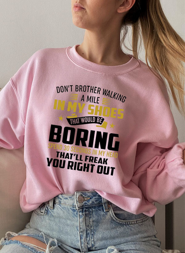 Dont Bother Walking a Mile in My Shoes Sweat Shirt