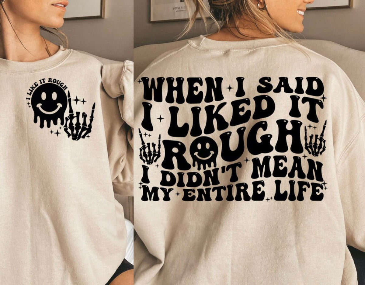 Drippy Smiley Face (On Left Chest) - When I Said I Liked It Rough (On Back)