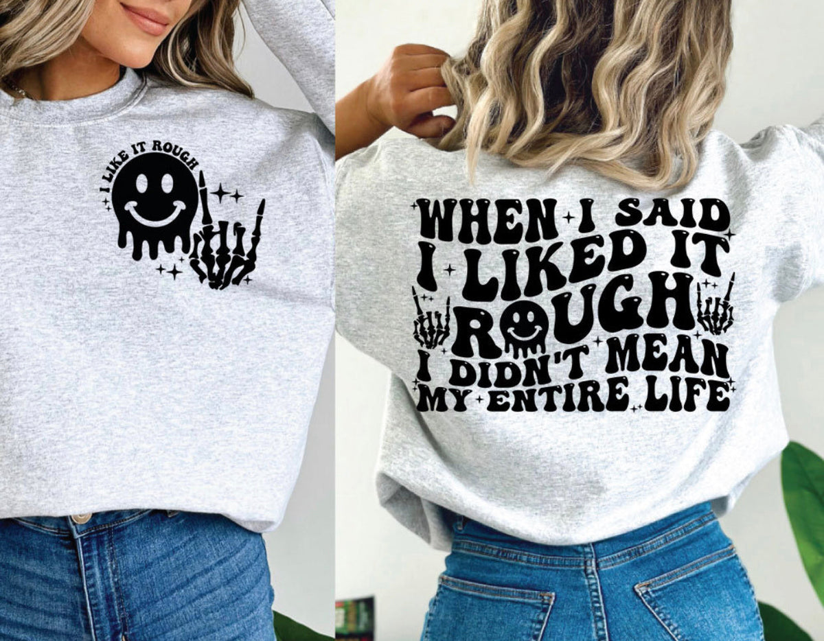 Drippy Smiley Face (On Left Chest) - When I Said I Liked It Rough (On Back)