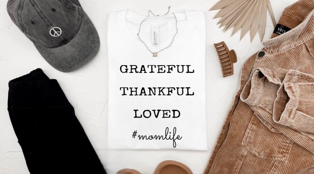 Grateful Thankful Loved #MOMLIFE