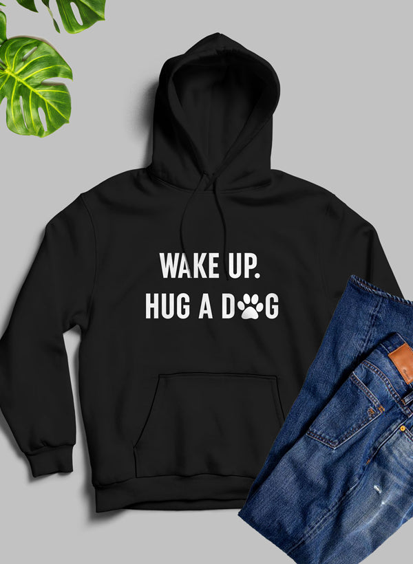 Wake Up Hug A Dog Hoodie
