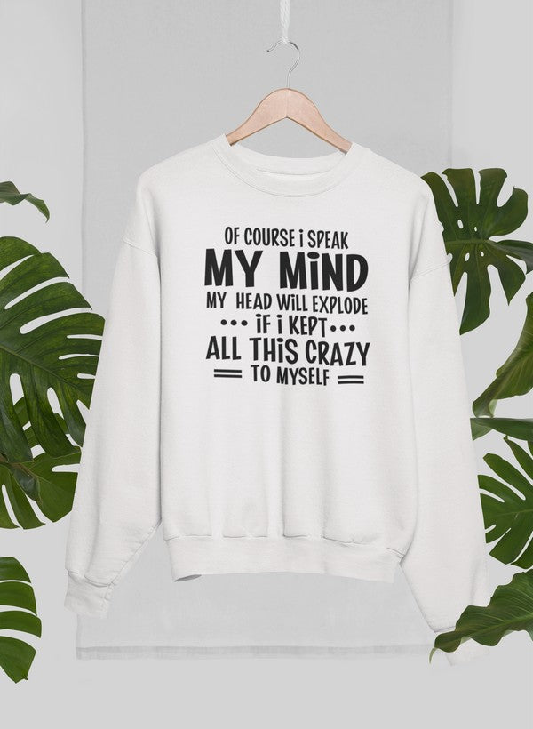Of Course I Speak My Mind My Head T Sweat Shirt