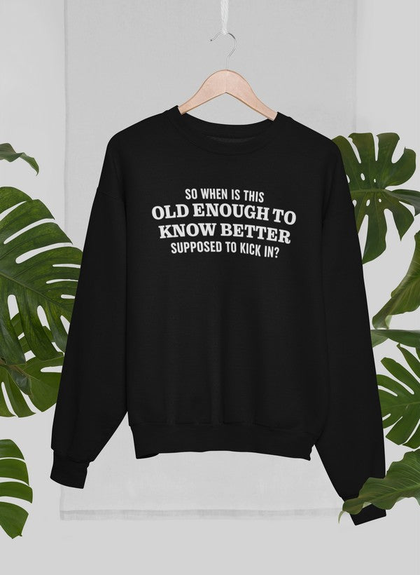 Old Enough to Know Better Sweat Shirt