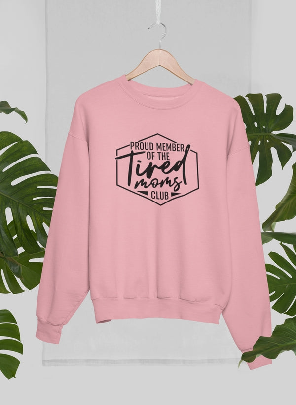 Proud Member Of The Tired Moms Club Sweat Shirt