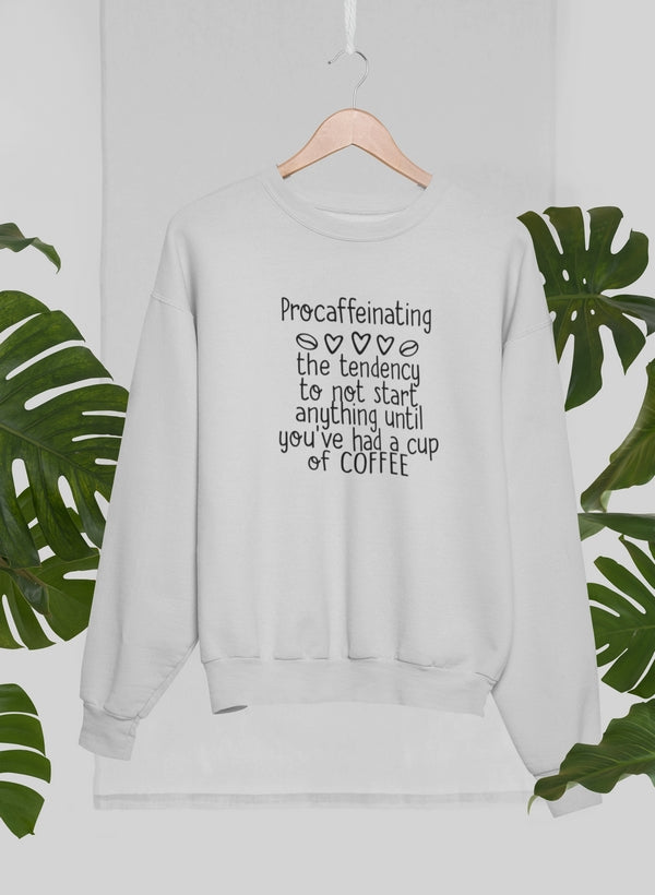 Procaffeinating Sweat Shirt