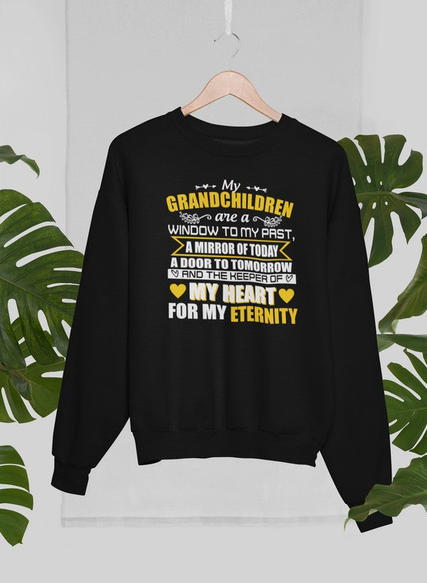 My Grandchildren Are A Window To My Past A Mirror Of Today A Door To Tomorrow And The Keeper Of My Heart For All Eternity Sweat Shirt