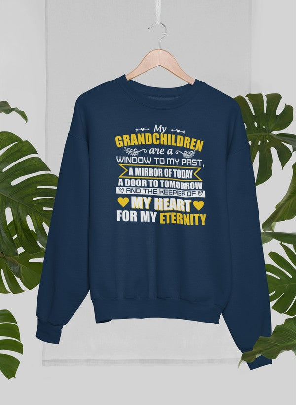 My Grandchildren Are A Window To My Past A Mirror Of Today A Door To Tomorrow And The Keeper Of My Heart For All Eternity Sweat Shirt