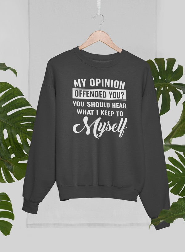 My Opinion Offended You Sweat Shirt