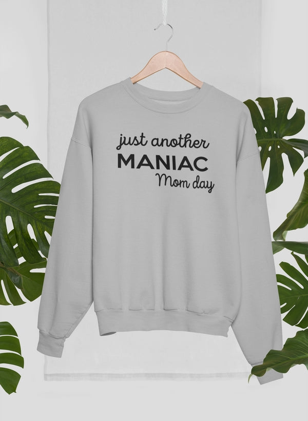 Just Another Manic Mom Day Sweat Shirt