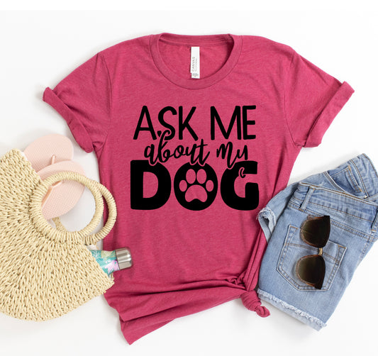 Ask Me About My Dog T-shirt