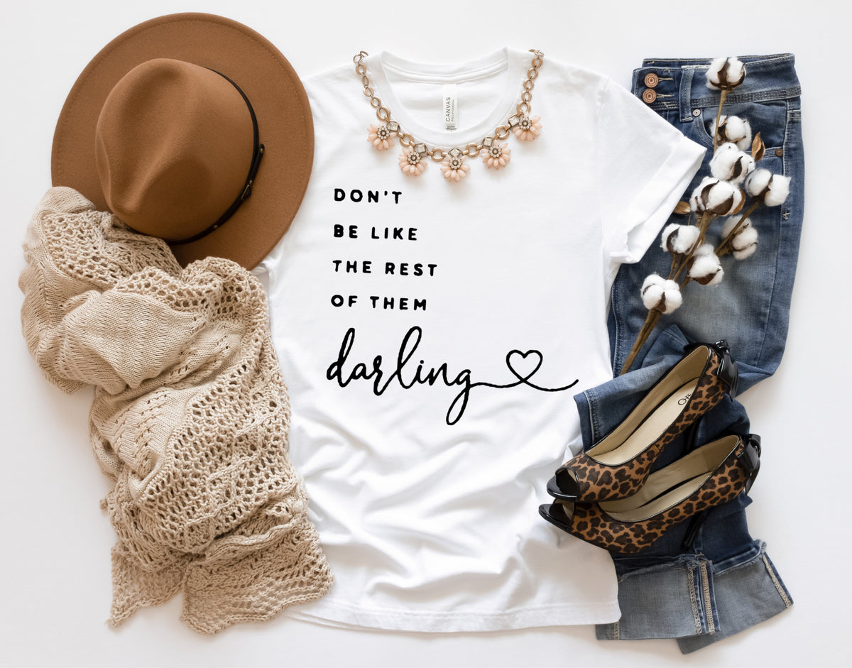 Don't Be Like The Rest Of Them Darling - 5 Style Options