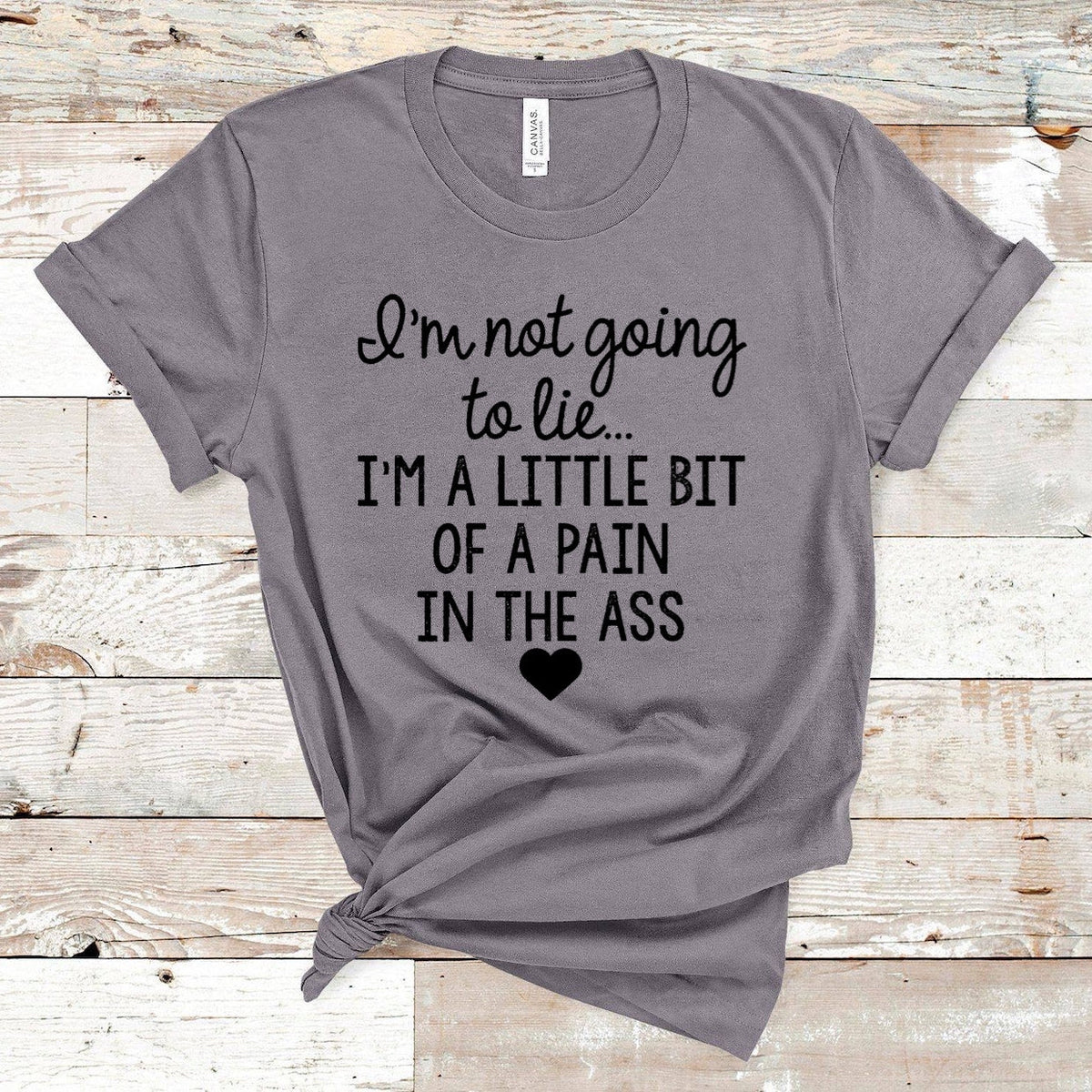I’m Not Going To Lie I’m A Little Bit Of A Pain In The Ass - Black Ink
