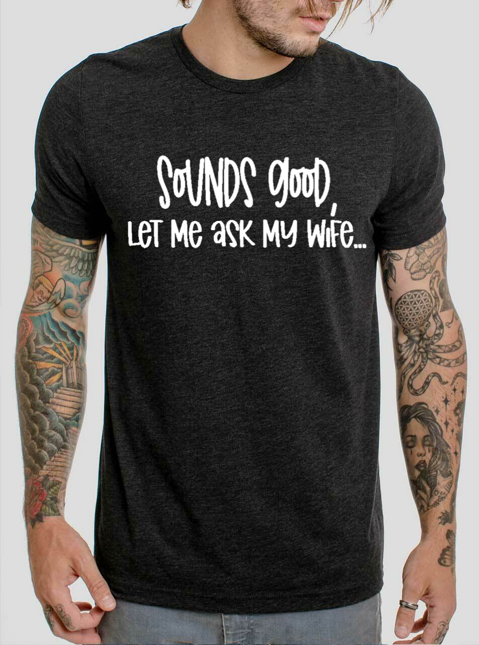 Sounds Good, Let Me Ask My Wife...