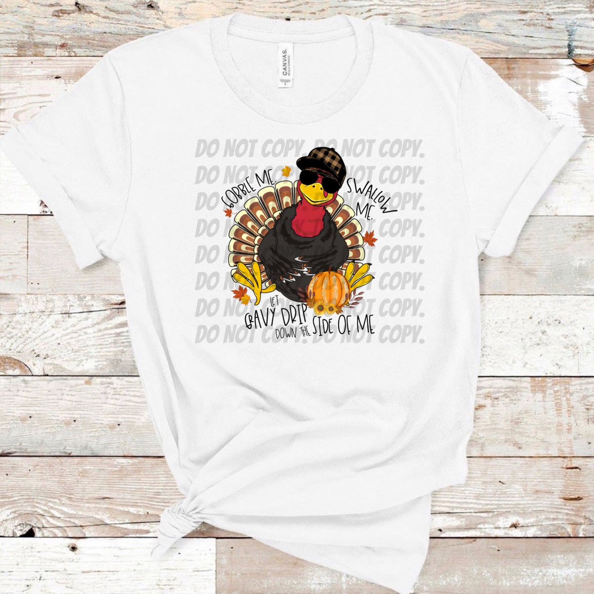 Gobble Me Swallow Me Let Gravy Drip Down The Side of Me w/ Turkey & Glitter Pumpkin