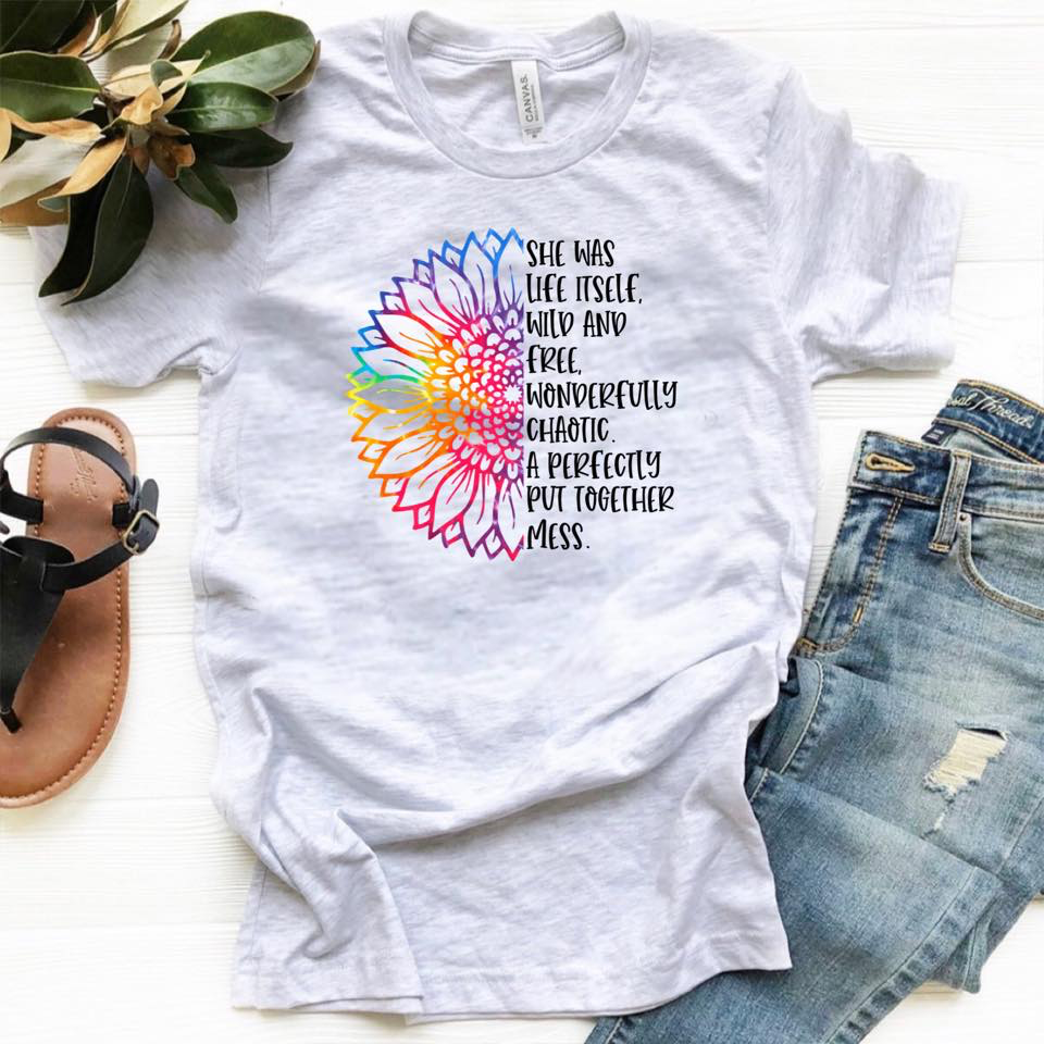 She Was Life Itself. Wild and Free. Wonderfully Chaotic. A Perfectly Put Together Mess. w/ Rainbow Sunflower