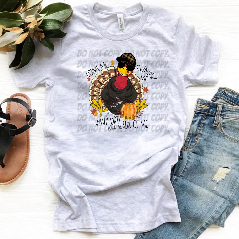Gobble Me Swallow Me Let Gravy Drip Down The Side of Me w/ Turkey & Glitter Pumpkin