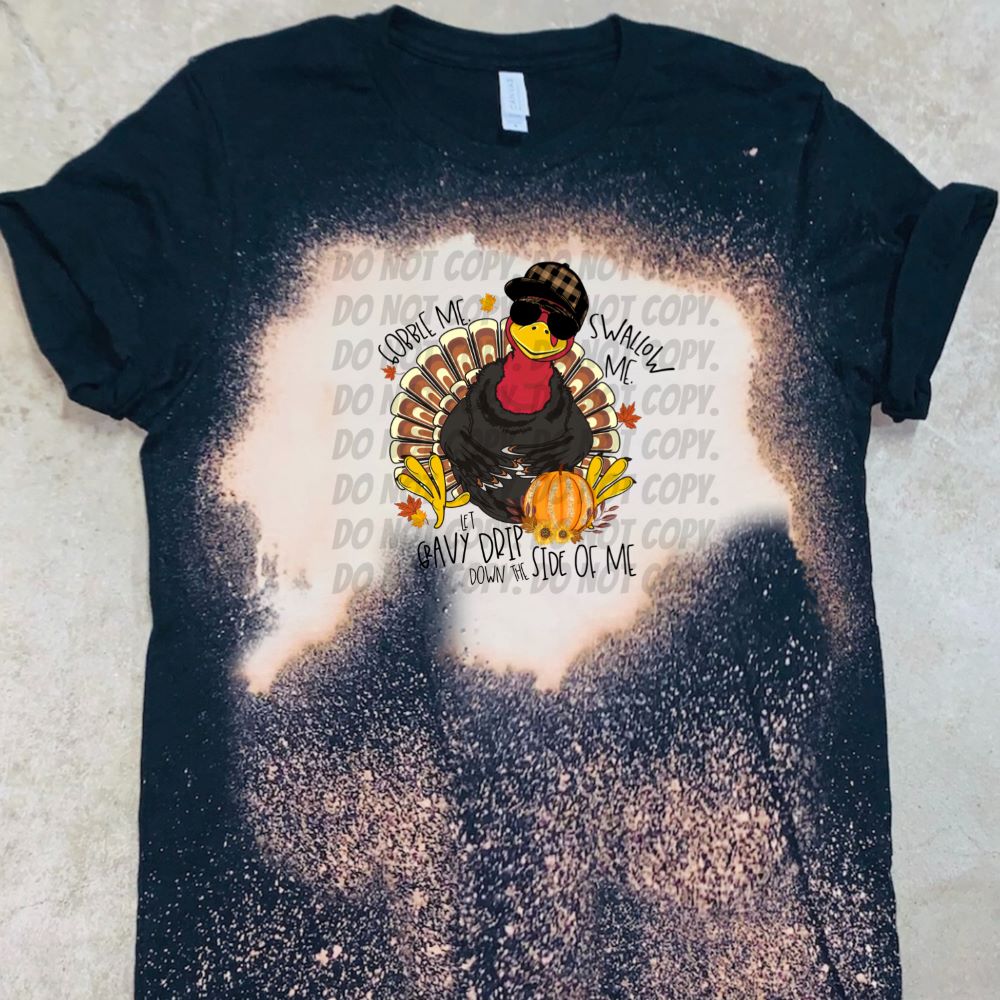 Gobble Me Swallow Me Let Gravy Drip Down The Side of Me w/ Turkey & Glitter Pumpkin