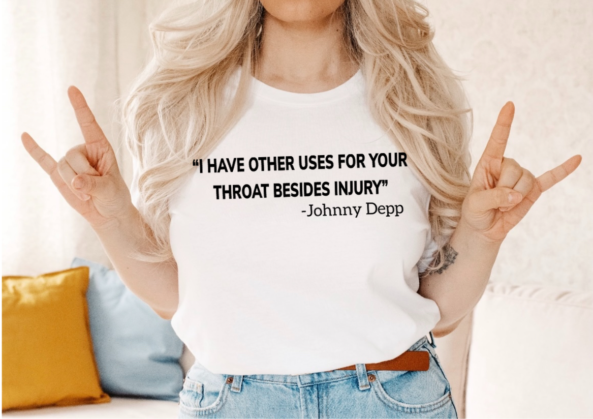 I Have Other Uses For Your Throat Besides Injury - Johnny Depp - 11 Style Options