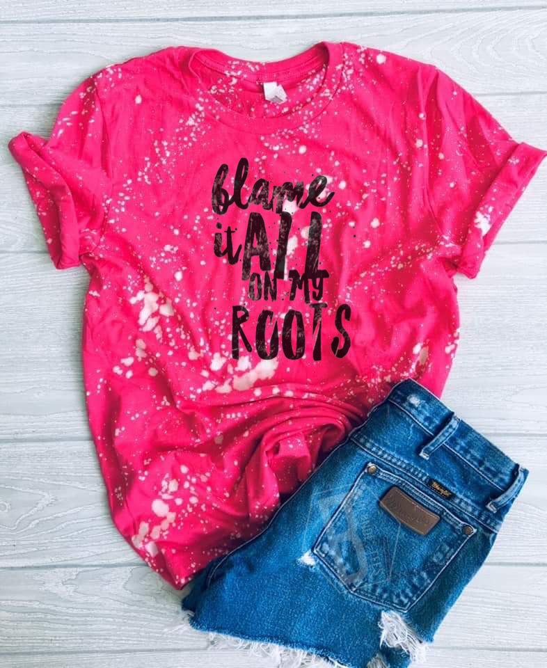 Blame It All On My Roots - 2 Color Options