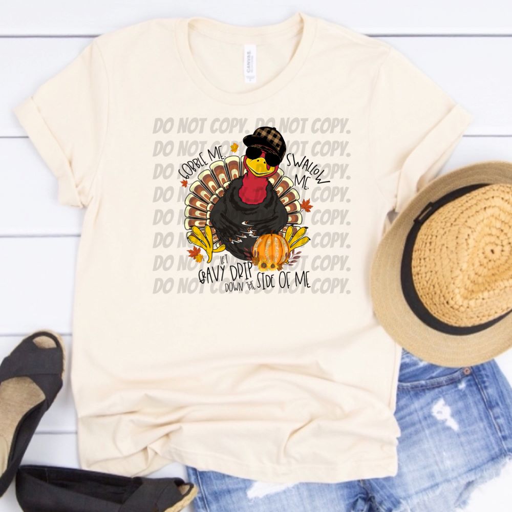 Gobble Me Swallow Me Let Gravy Drip Down The Side of Me w/ Turkey & Glitter Pumpkin