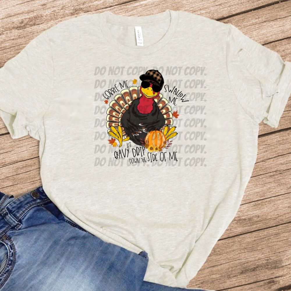 Gobble Me Swallow Me Let Gravy Drip Down The Side of Me w/ Turkey & Glitter Pumpkin