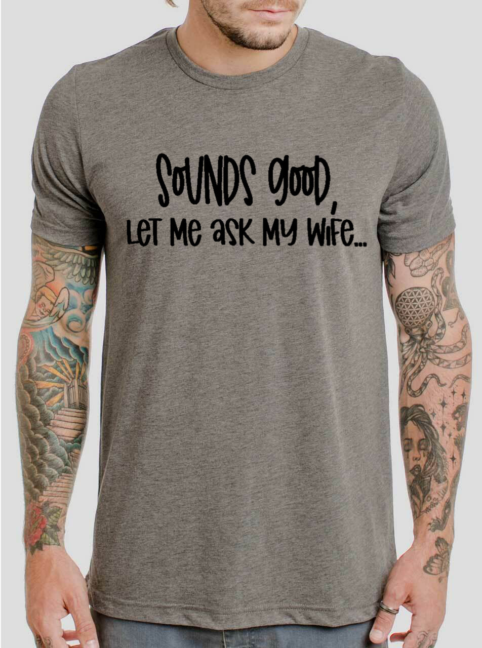Sounds Good, Let Me Ask My Wife...