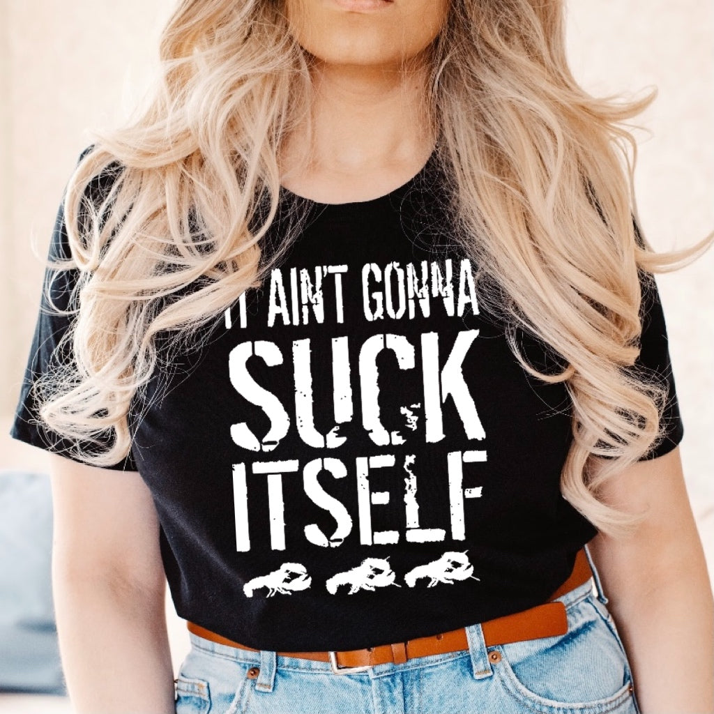 It Ain't Gonna Suck Itself - Crawfish - White Ink