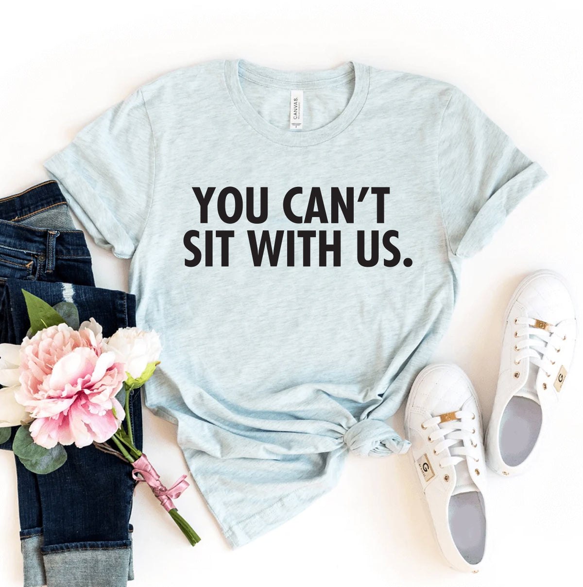 You Can't Sit With Us T-shirt