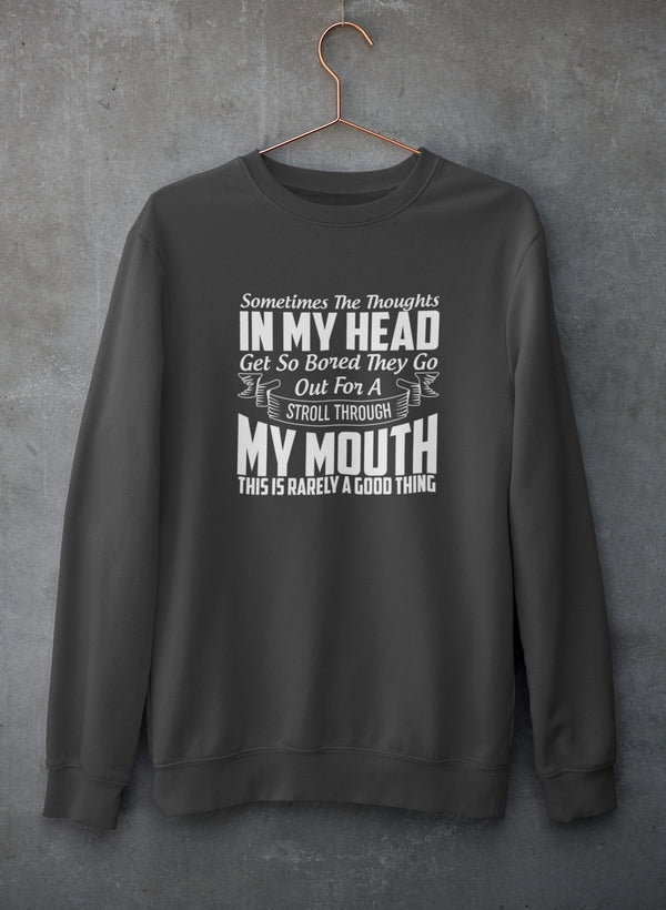 Sometimes The Thoughts In My Head Get So Bored They Go Out For A Stroll Sweat Shirt